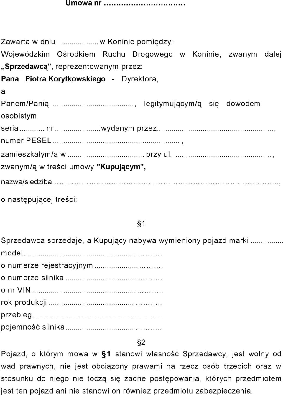 ., o następującej treści: 1 Sprzedawca sprzedaje, a Kupujący nabywa wymieniony pojazd marki... model.... o numerze rejestracyjnym.... o numerze silnika.... o nr VIN..... rok produkcji..... przebieg.