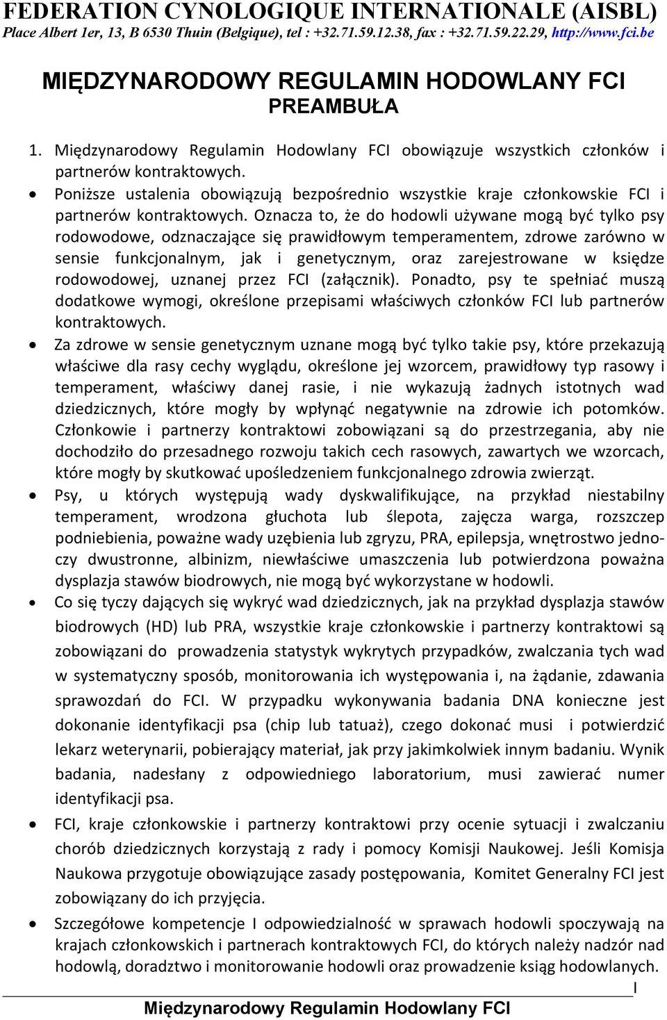 Poniższe ustalenia obowiązują bezpośrednio wszystkie kraje członkowskie FCI i partnerów kontraktowych.