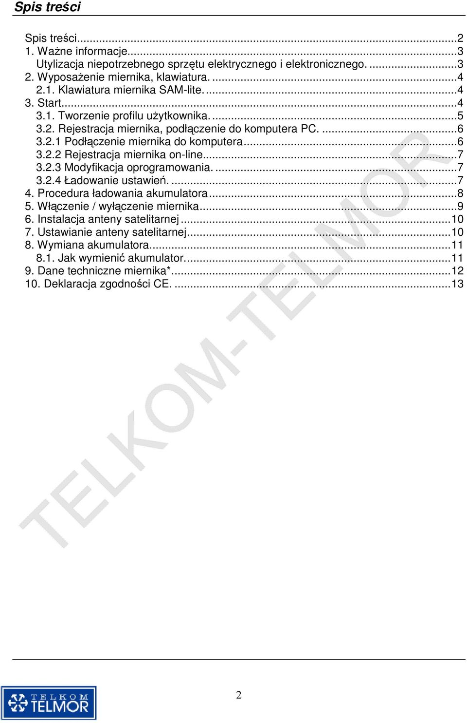 .. 7 3.2.3 Modyfikacja oprogramowania.... 7 3.2.4 Ładowanie ustawie.... 7 4. Procedura ładowania akumulatora... 8 5. Włczenie / wyłczenie miernika... 9 6. Instalacja anteny satelitarnej.