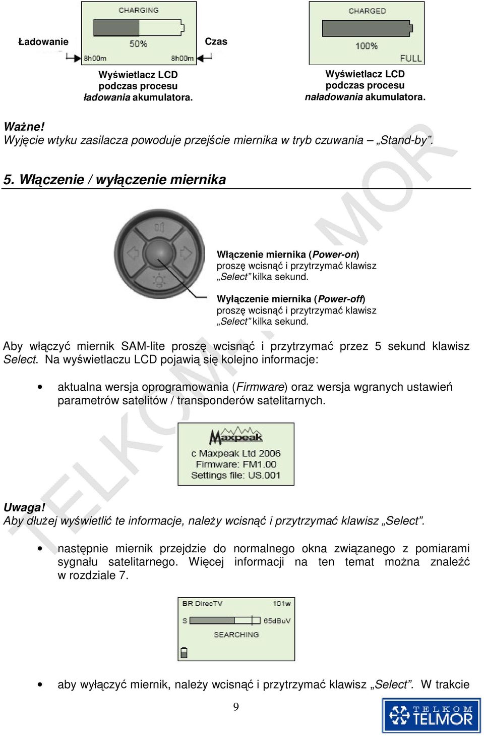 Wyłczenie miernika (Power-off) prosz wcisn i przytrzyma klawisz Select kilka sekund. Aby włczy miernik SAM-lite prosz wcisn i przytrzyma przez 5 sekund klawisz Select.