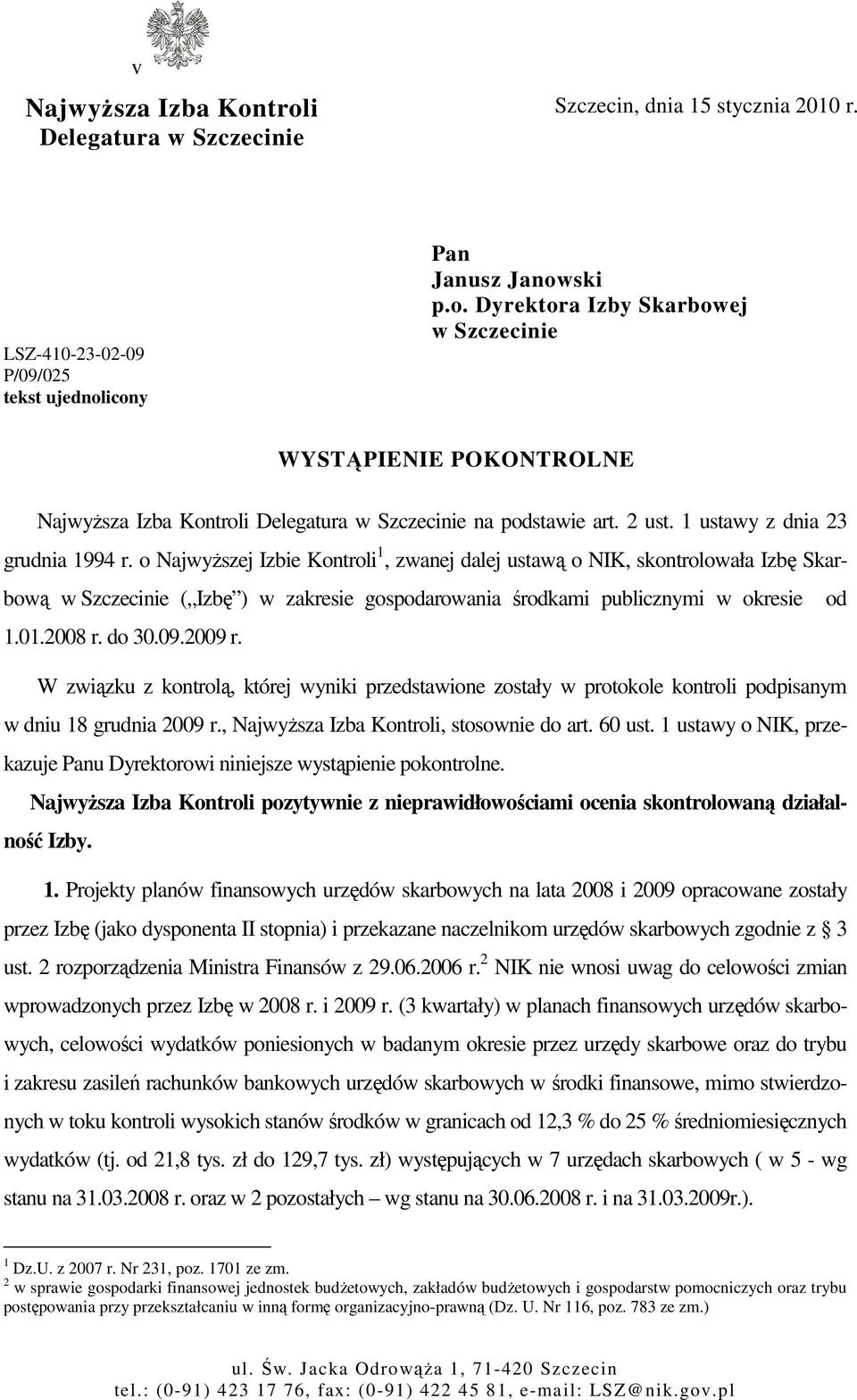 o NajwyŜszej Izbie Kontroli 1, zwanej dalej ustawą o NIK, skontrolowała Izbę Skarbową w Szczecinie ( Izbę ) w zakresie gospodarowania środkami publicznymi w okresie od 1.01.2008 r. do 30.09.2009 r.