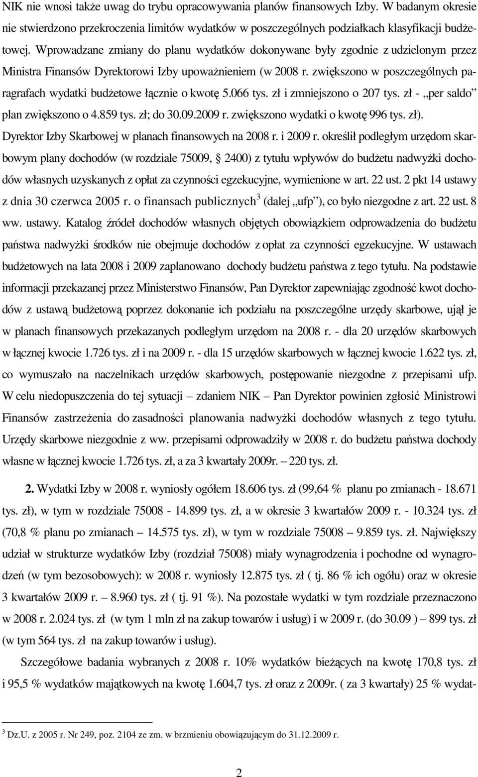 zwiększono w poszczególnych paragrafach wydatki budŝetowe łącznie o kwotę 5.066 tys. zł i zmniejszono o 207 tys. zł - per saldo plan zwiększono o 4.859 tys. zł; do 30.09.2009 r.