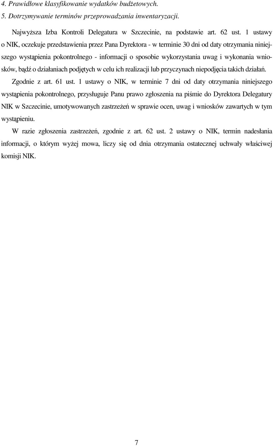 wniosków, bądź o działaniach podjętych w celu ich realizacji lub przyczynach niepodjęcia takich działań. Zgodnie z art. 61 ust.