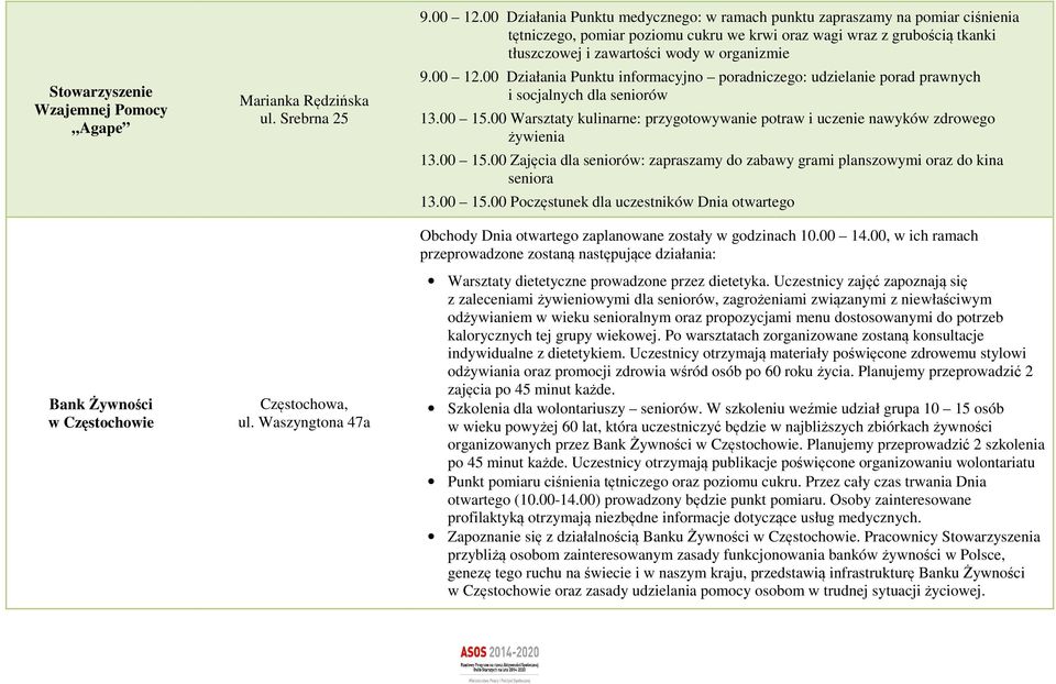 00 12.00 Działania Punktu informacyjno poradniczego: udzielanie porad prawnych i socjalnych dla seniorów 13.00 15.00 Warsztaty kulinarne: przygotowywanie potraw i uczenie nawyków zdrowego żywienia 13.