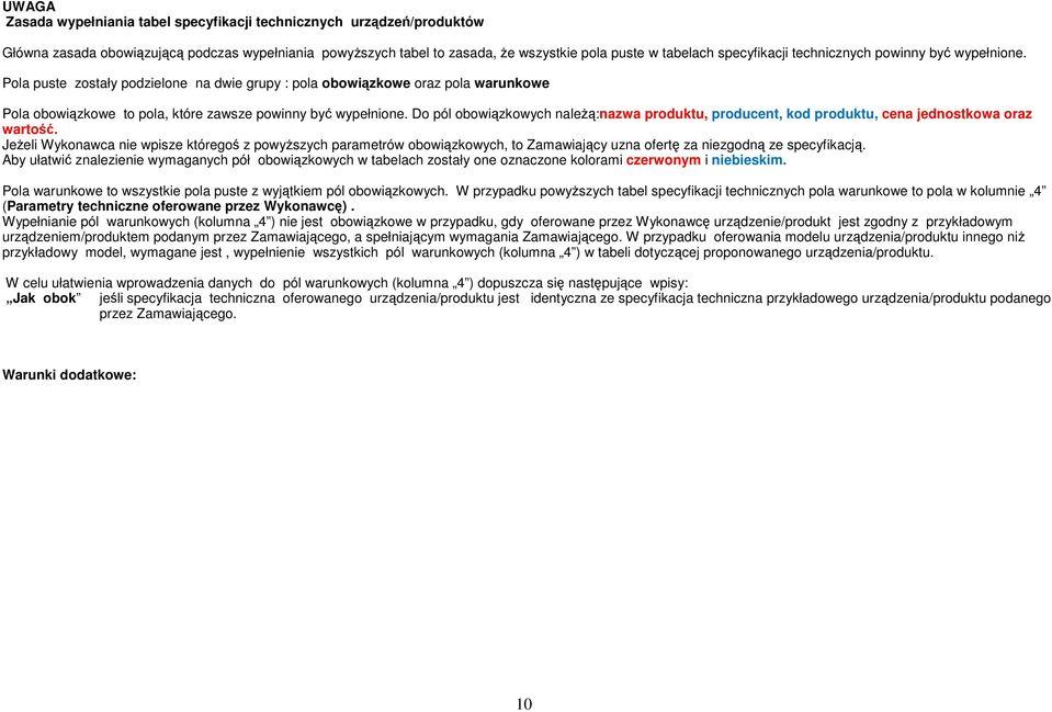 Do pól obowiązkowych naleŝą:nazwa produktu, producent, kod produktu, cena jednostkowa oraz wartość.