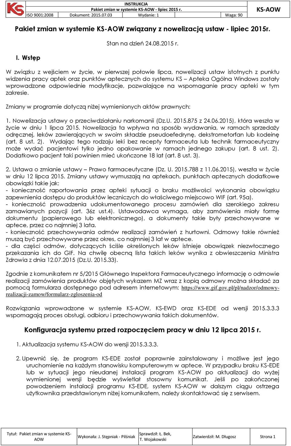 W związku z wejściem w życie, w pierwszej połowie lipca, nowelizacji ustaw istotnych z punktu widzenia pracy aptek oraz punktów aptecznych do systemu KS Apteka Ogólna Windows zostały wprowadzone