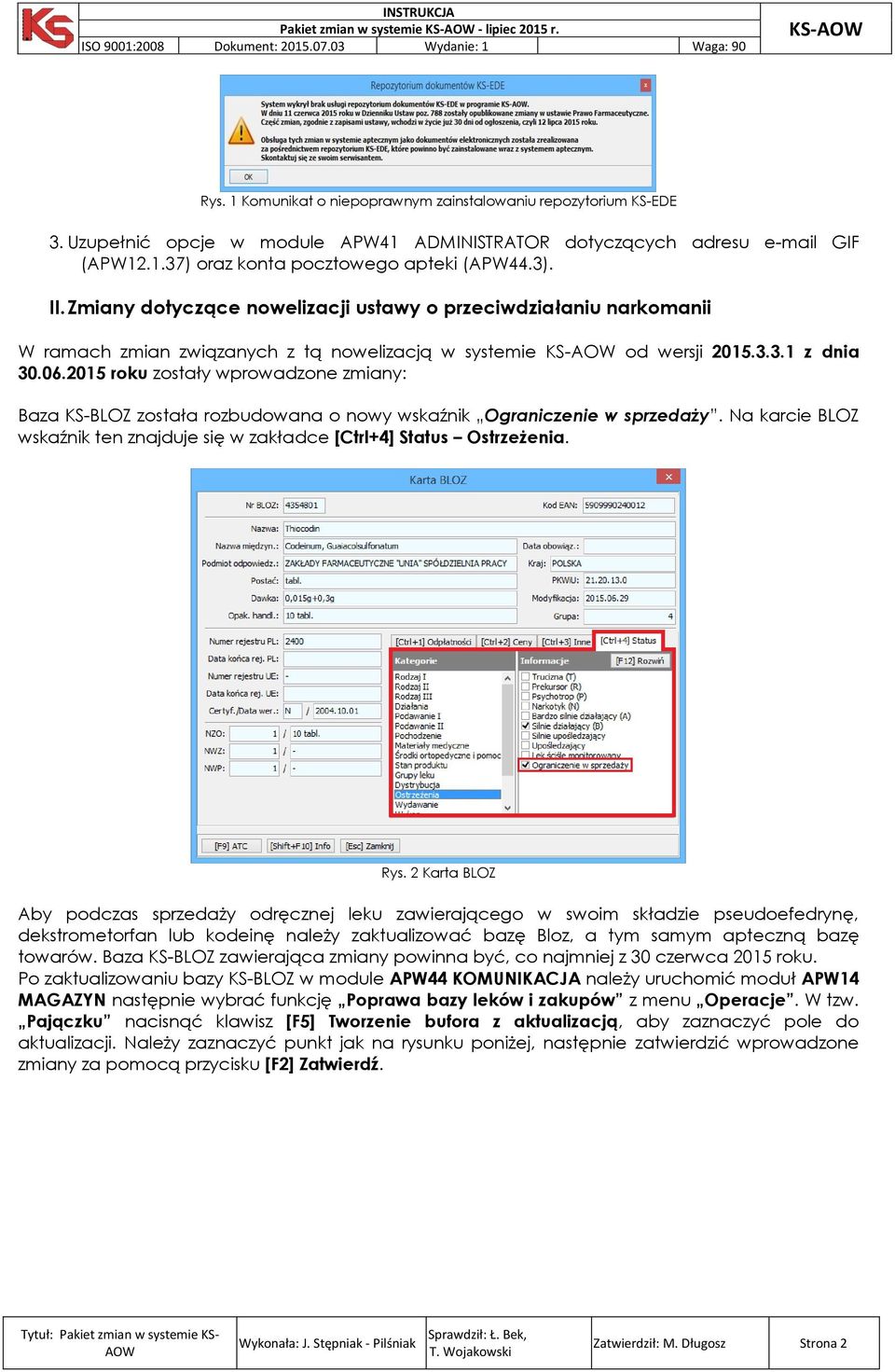 Zmiany dotyczące nowelizacji ustawy o przeciwdziałaniu narkomanii W ramach zmian związanych z tą nowelizacją w systemie KS- od wersji 2015.3.3.1 z dnia 30.06.