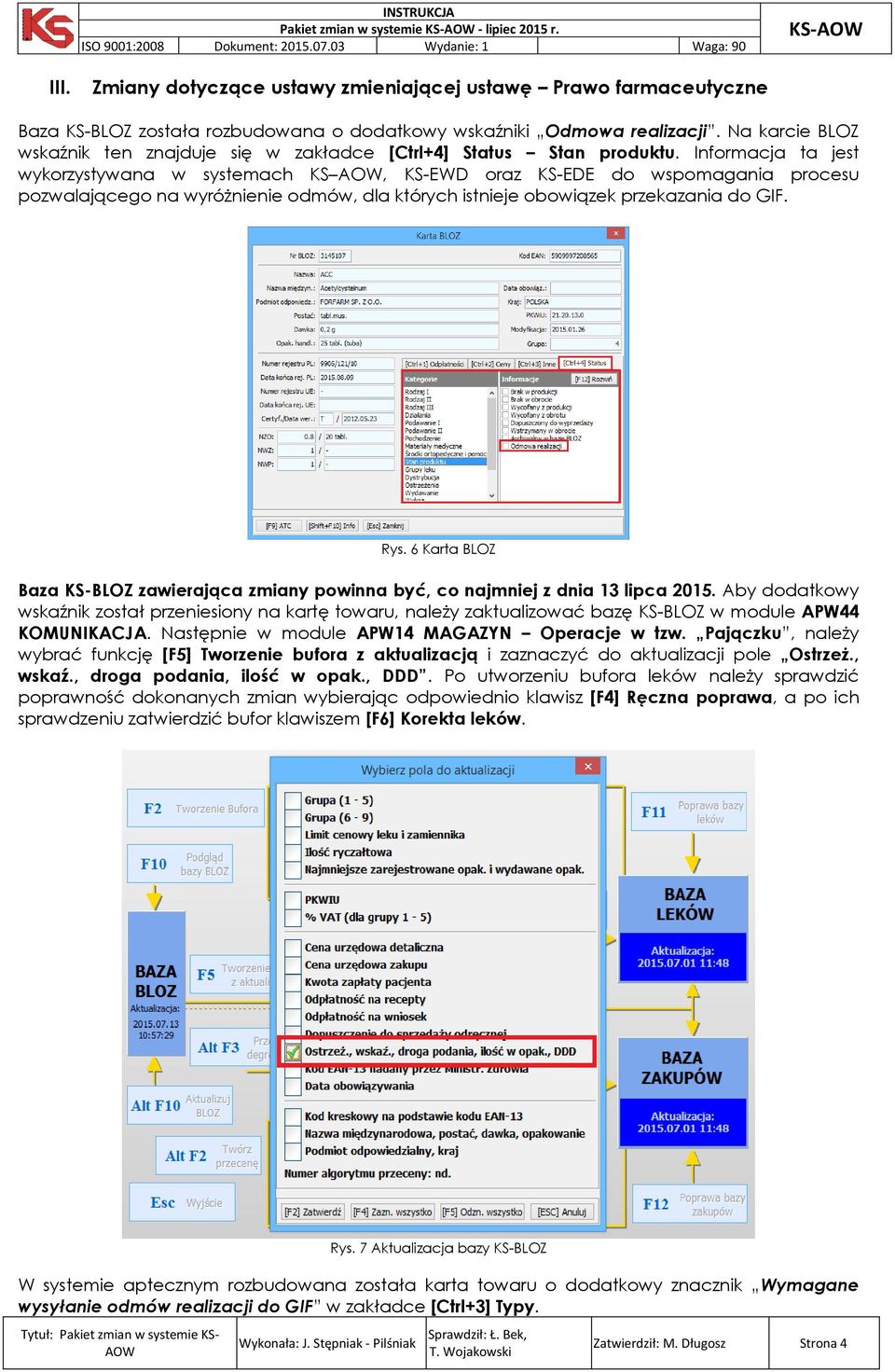 Informacja ta jest wykorzystywana w systemach KS, KS-EWD oraz KS-EDE do wspomagania procesu pozwalającego na wyróżnienie odmów, dla których istnieje obowiązek przekazania do GIF. Rys.