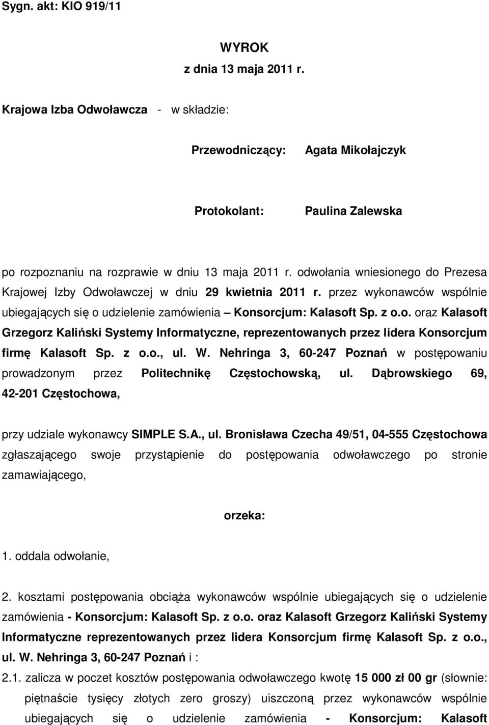 odwołania wniesionego do Prezesa Krajowej Izby Odwoławczej w dniu 29 kwietnia 2011 r. przez wykonawców wspólnie ubiegających się o udzielenie zamówienia Konsorcjum: Kalasoft Sp. z o.o. oraz Kalasoft Grzegorz Kaliński Systemy Informatyczne, reprezentowanych przez lidera Konsorcjum firmę Kalasoft Sp.