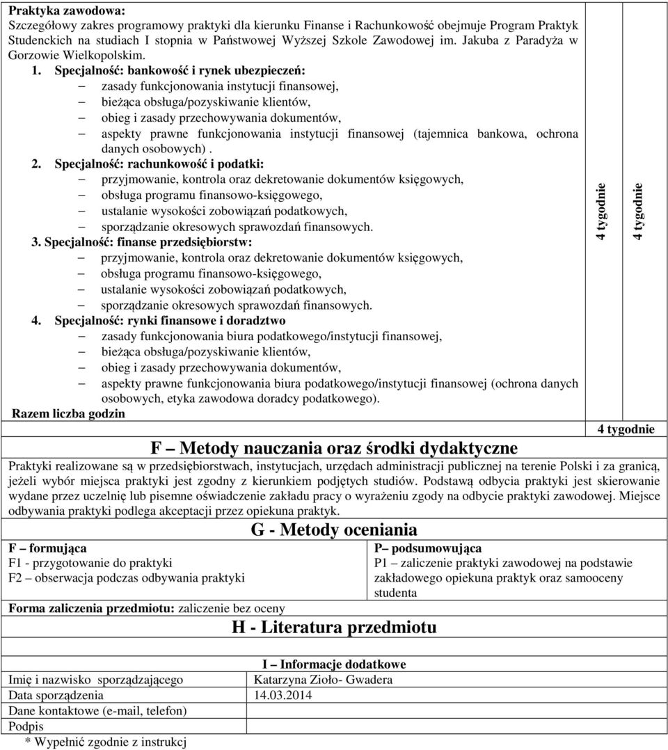 . Specjalność: bankowość i rynek ubezpieczeń: zasady funkcjonowania instytucji finansowej, bieżąca obsługa/pozyskiwanie klientów, obieg i zasady przechowywania dokumentów, aspekty prawne