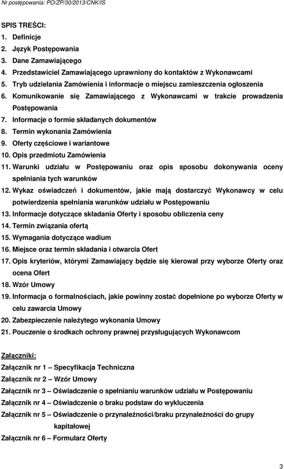 Informacje o formie składanych dokumentów 8. Termin wykonania Zamówienia 9. Oferty częściowe i wariantowe 10. Opis przedmiotu Zamówienia 11.