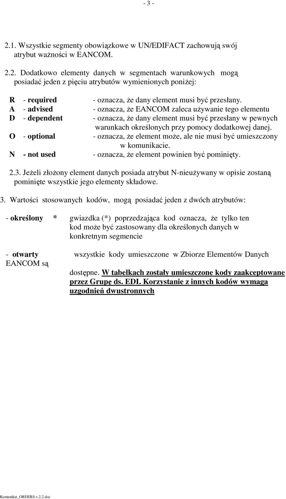 O - optional - oznacza, że element może, ale nie musi być umieszczony w komunikacie. N -notused - oznacza, że element powinien być pominięty. 2.3.