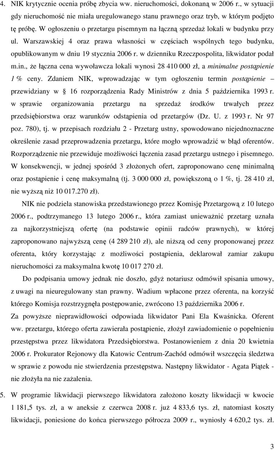 w dzienniku Rzeczpospolita, likwidator podał m.in., Ŝe łączna cena wywoławcza lokali wynosi 28 410 000 zł, a minimalne postąpienie 1 % ceny.