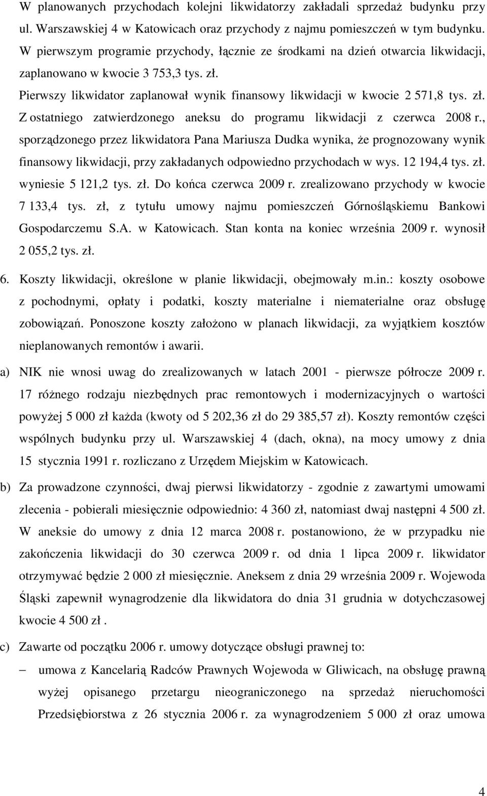 zł. Z ostatniego zatwierdzonego aneksu do programu likwidacji z czerwca 2008 r.