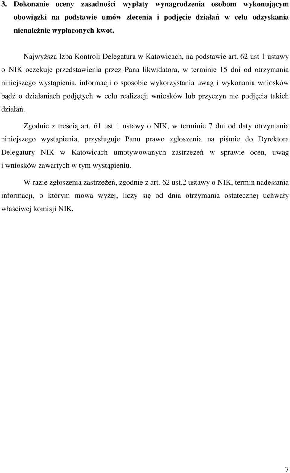 62 ust 1 ustawy o NIK oczekuje przedstawienia przez Pana likwidatora, w terminie 15 dni od otrzymania niniejszego wystąpienia, informacji o sposobie wykorzystania uwag i wykonania wniosków bądź o