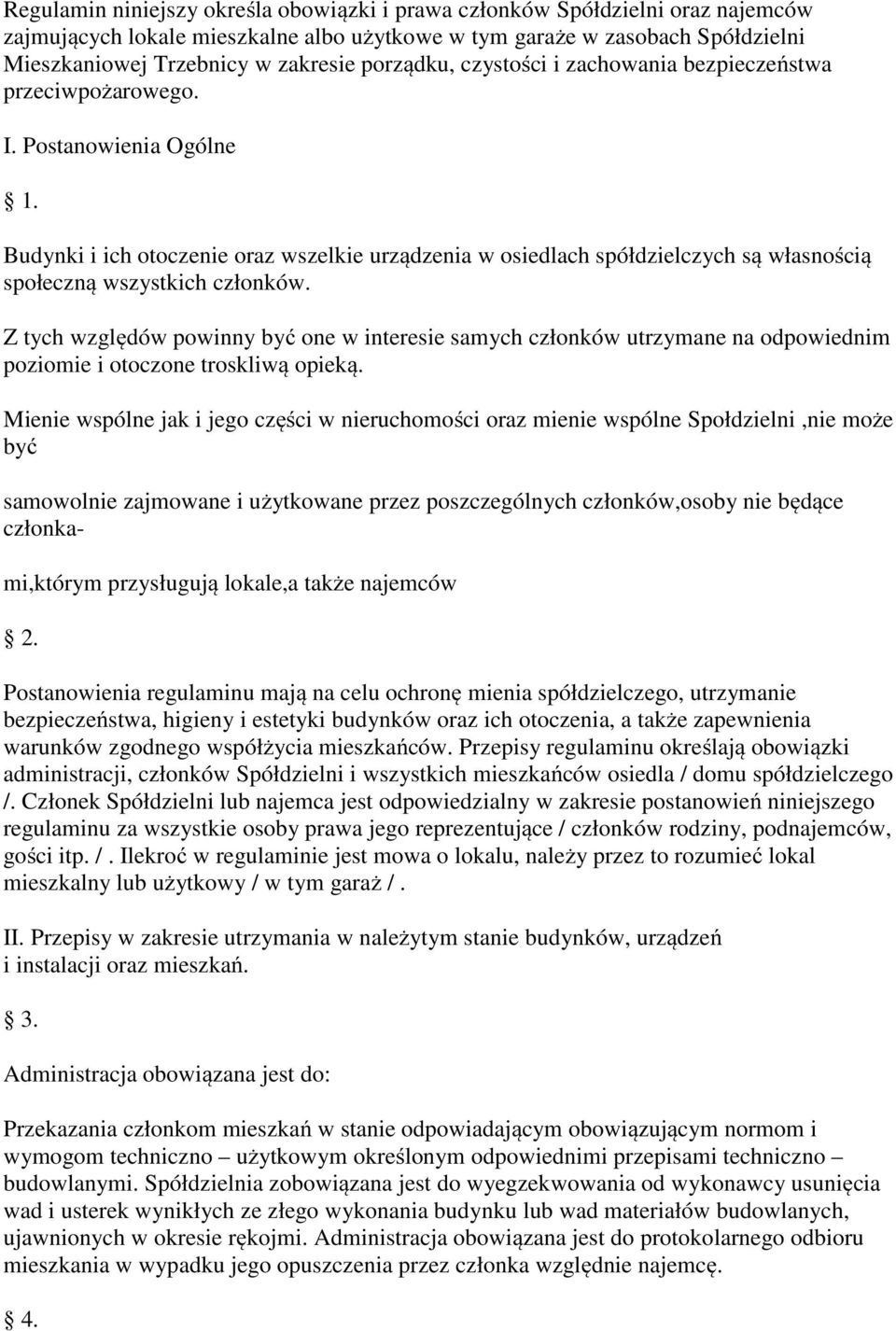 Budynki i ich otoczenie oraz wszelkie urządzenia w osiedlach spółdzielczych są własnością społeczną wszystkich członków.