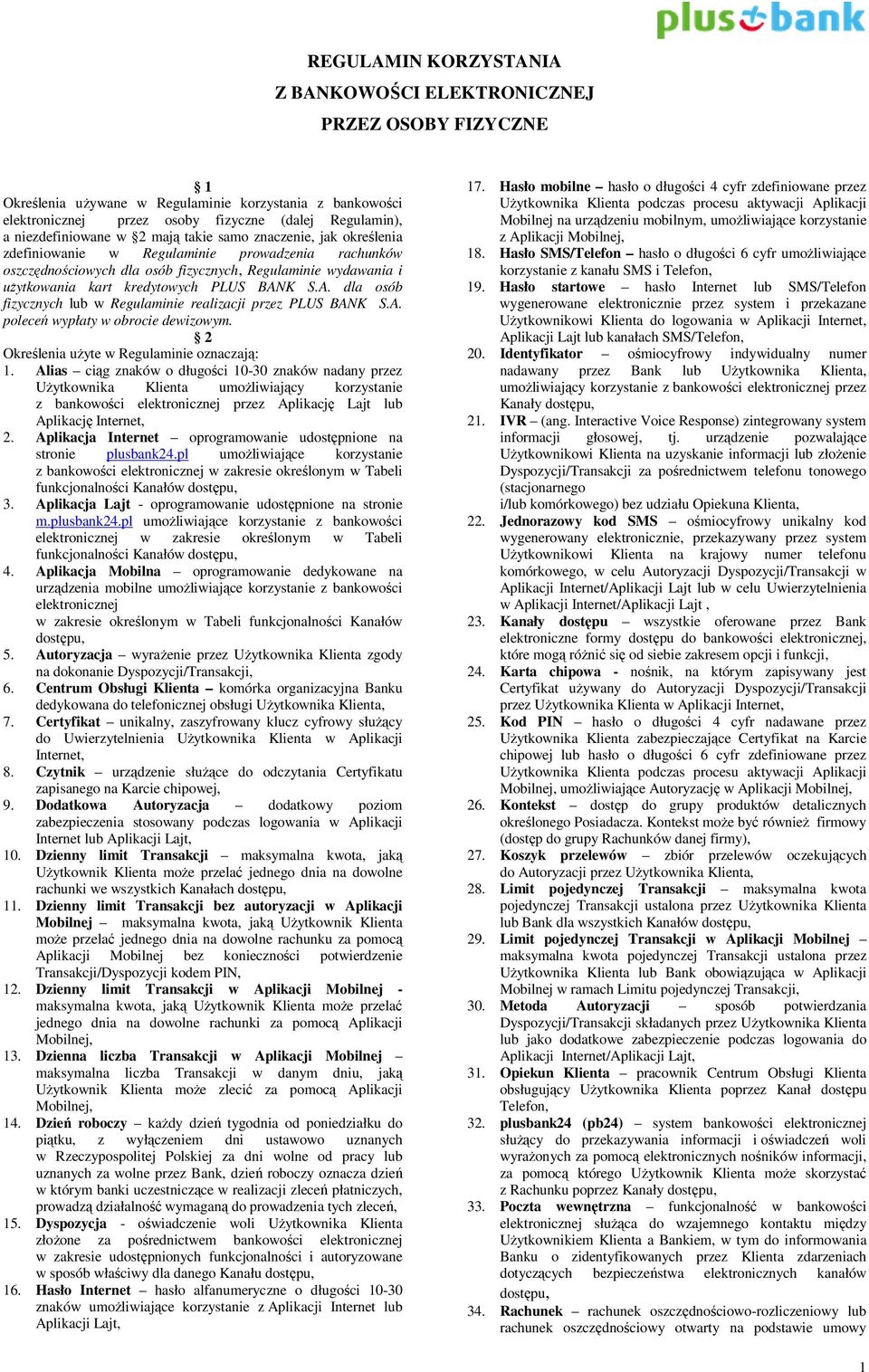 kredytowych PLUS BANK S.A. dla osób fizycznych lub w Regulaminie realizacji przez PLUS BANK S.A. poleceń wypłaty w obrocie dewizowym. 2 Określenia użyte w Regulaminie oznaczają: 1.