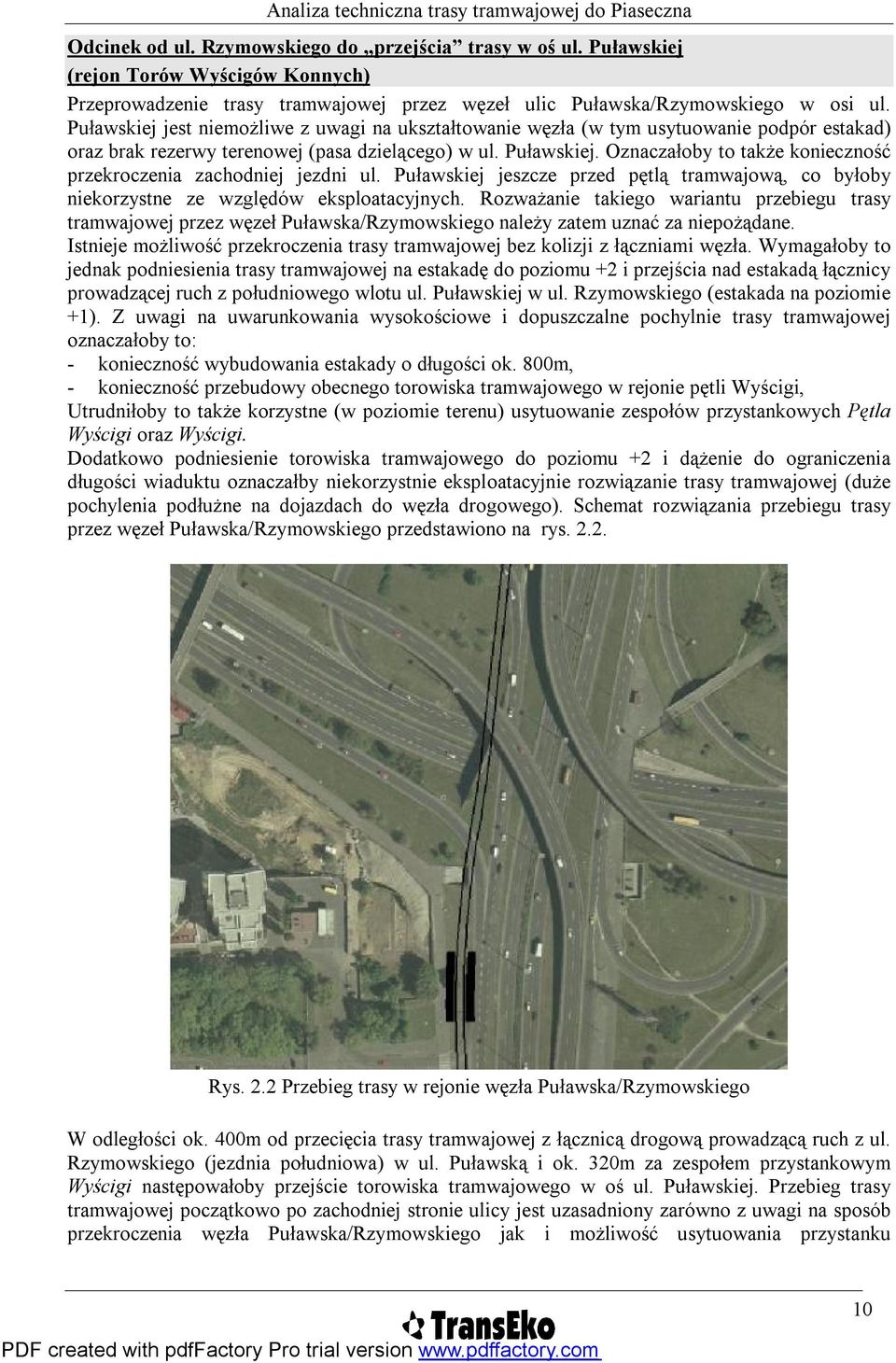 Oznaczałoby to także konieczność przekroczenia zachodniej jezdni ul. Puławskiej jeszcze przed pętlą tramwajową, co byłoby niekorzystne ze względów eksploatacyjnych.