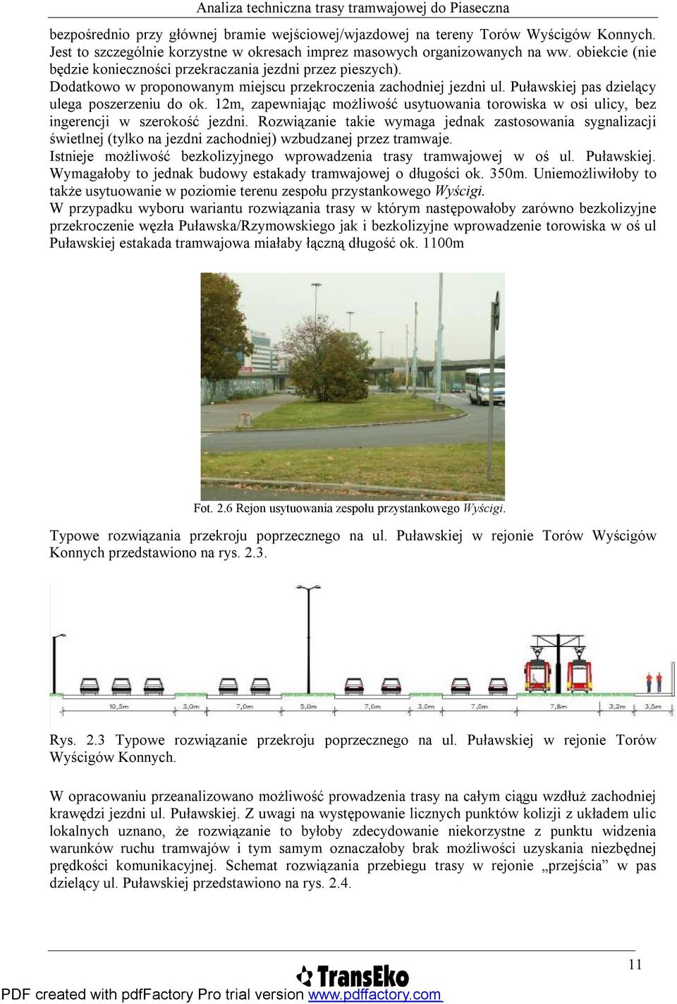 12m, zapewniając możliwość usytuowania torowiska w osi ulicy, bez ingerencji w szerokość jezdni.