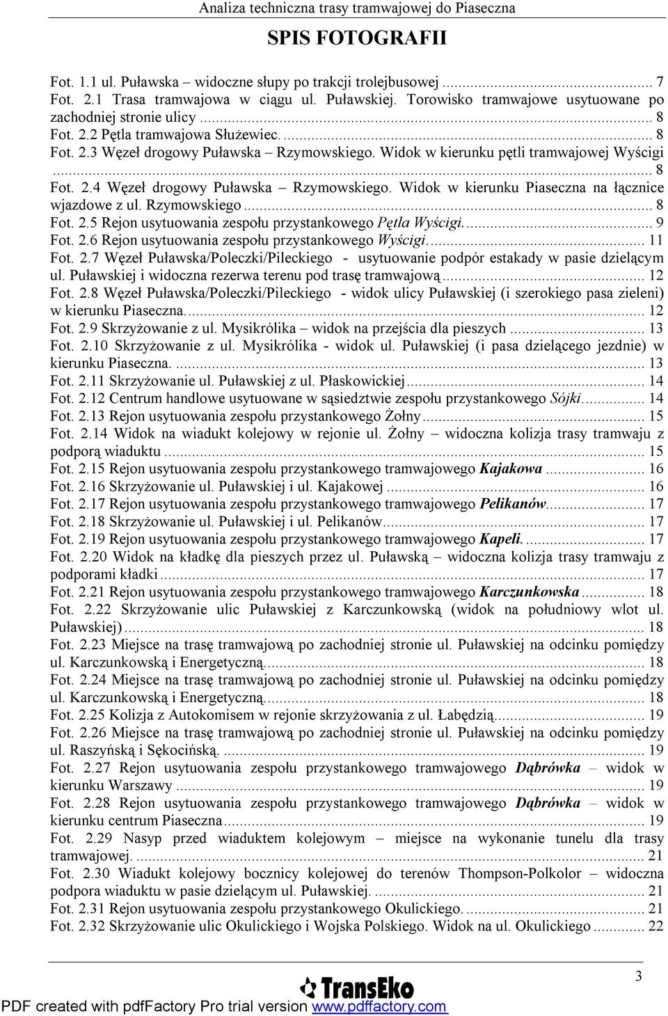 Widok w kierunku Piaseczna na łącznice wjazdowe z ul. Rzymowskiego...8 Fot. 2.5 Rejon usytuowania zespołu przystankowego Pętla Wyścigi...9 Fot. 2.6 Rejon usytuowania zespołu przystankowego Wyścigi.