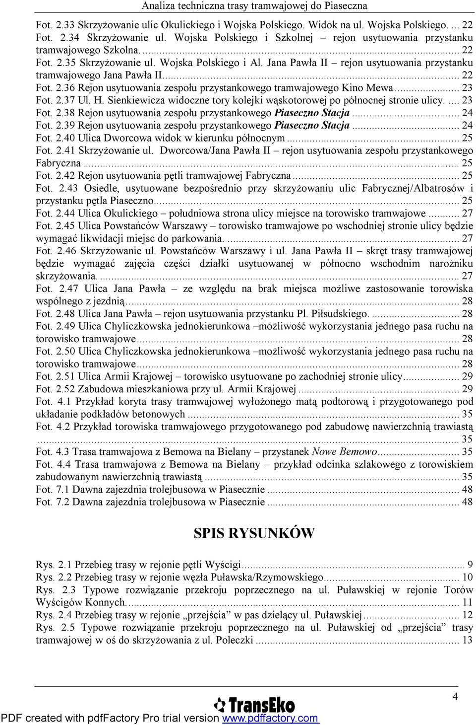 ..23 Fot. 2.37 Ul. H. Sienkiewicza widoczne tory kolejki wąskotorowej po północnej stronie ulicy....23 Fot. 2.38 Rejon usytuowania zespołu przystankowego Piaseczno Stacja...24 Fot. 2.39 Rejon usytuowania zespołu przystankowego Piaseczno Stacja.