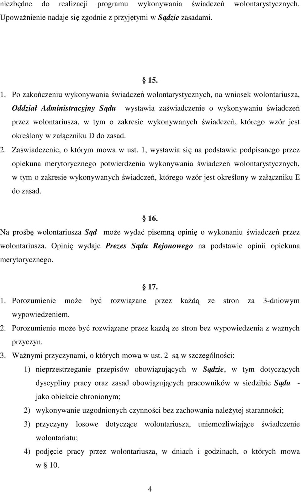 zakresie wykonywanych świadczeń, którego wzór jest określony w załączniku D do zasad. 2. Zaświadczenie, o którym mowa w ust.