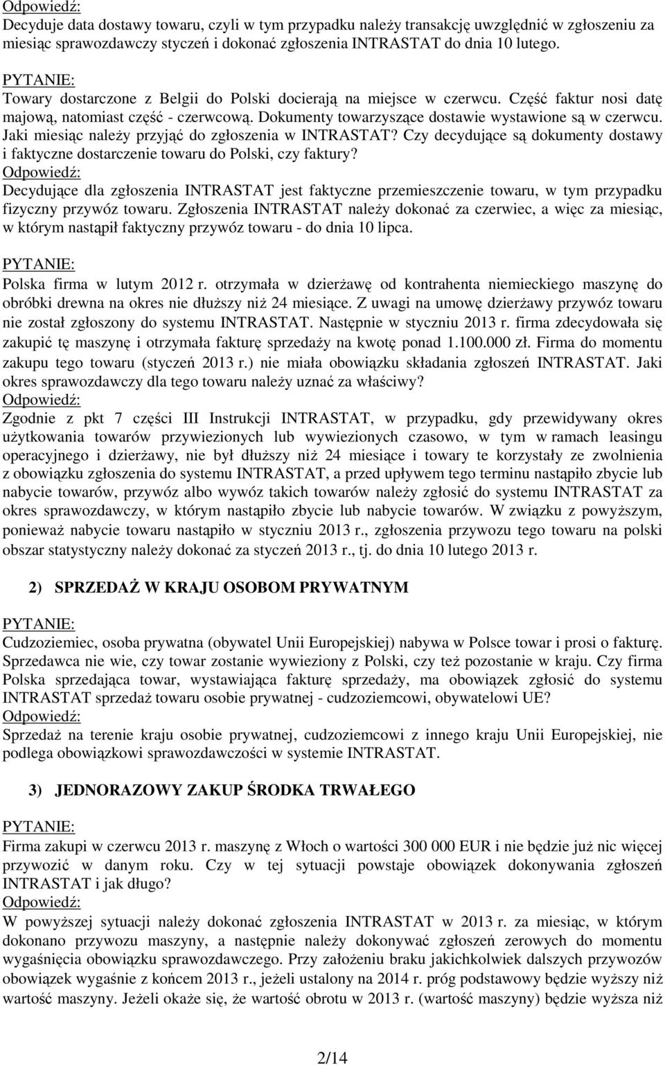 Jaki miesiąc naleŝy przyjąć do zgłoszenia w INTRASTAT? Czy decydujące są dokumenty dostawy i faktyczne dostarczenie towaru do Polski, czy faktury?