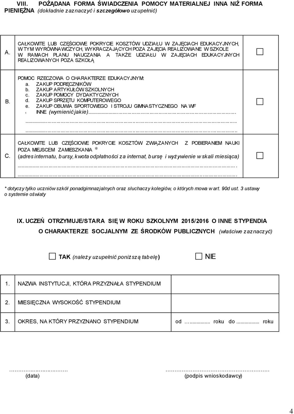 EDUKACYJNYCH REALIZOWANYCH POZA SZKOŁĄ B. POMOC RZECZOWA O CHARAKTERZE EDUKACYJNYM: a. ZAKUP PODRĘCZNIKÓW b. ZAKUP ARTYKUŁÓW SZKOLNYCH c. ZAKUP POMOCY DYDAKTYCZNYCH d. ZAKUP SPRZĘTU KOMPUTEROWEGO e.