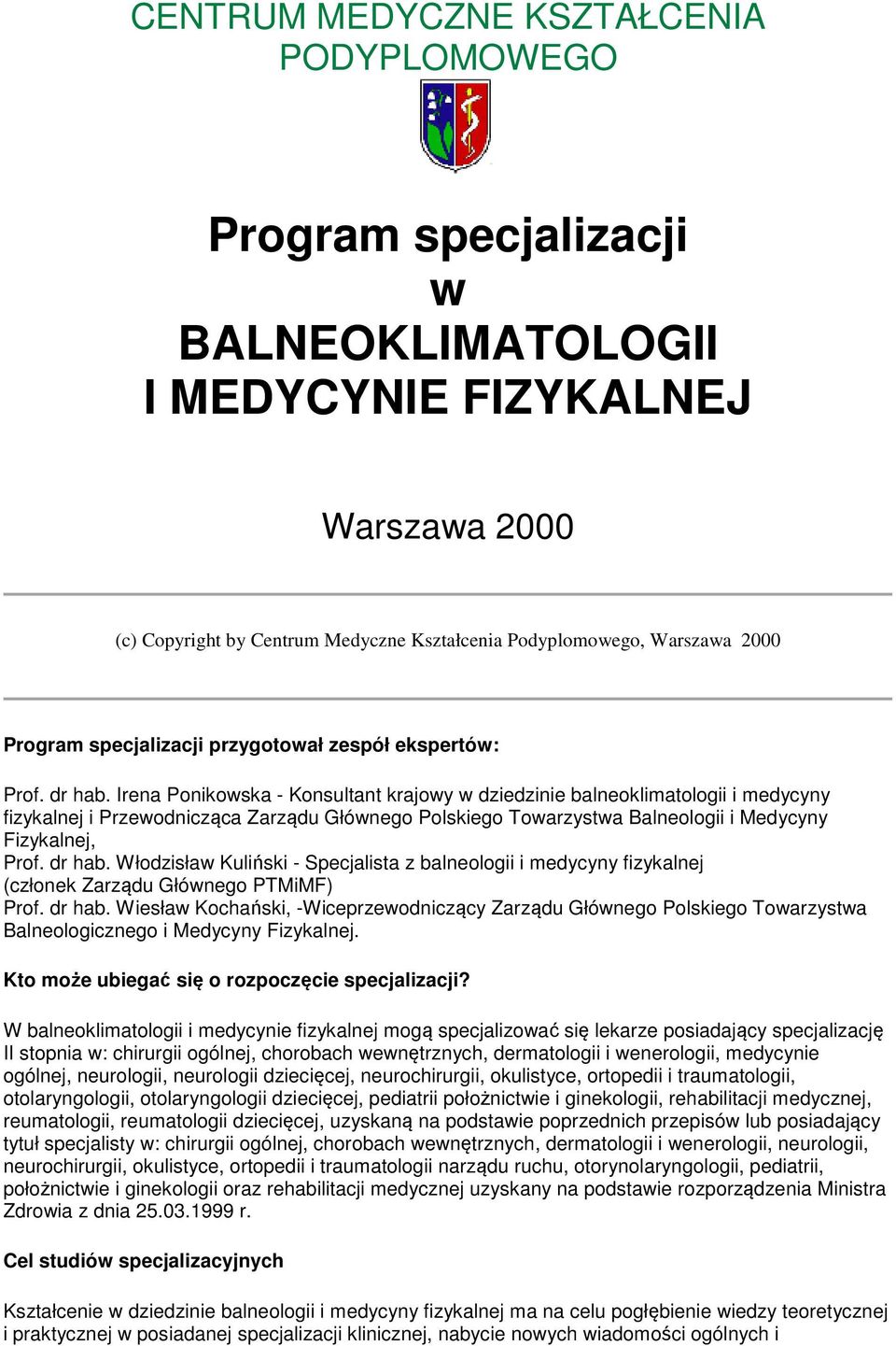 Irena Ponikowska - Konsultant krajowy w dziedzinie balneoklimatologii i medycyny fizykalnej i Przewodnicząca Zarządu Głównego Polskiego Towarzystwa Balneologii i Medycyny Fizykalnej, Prof. dr hab.