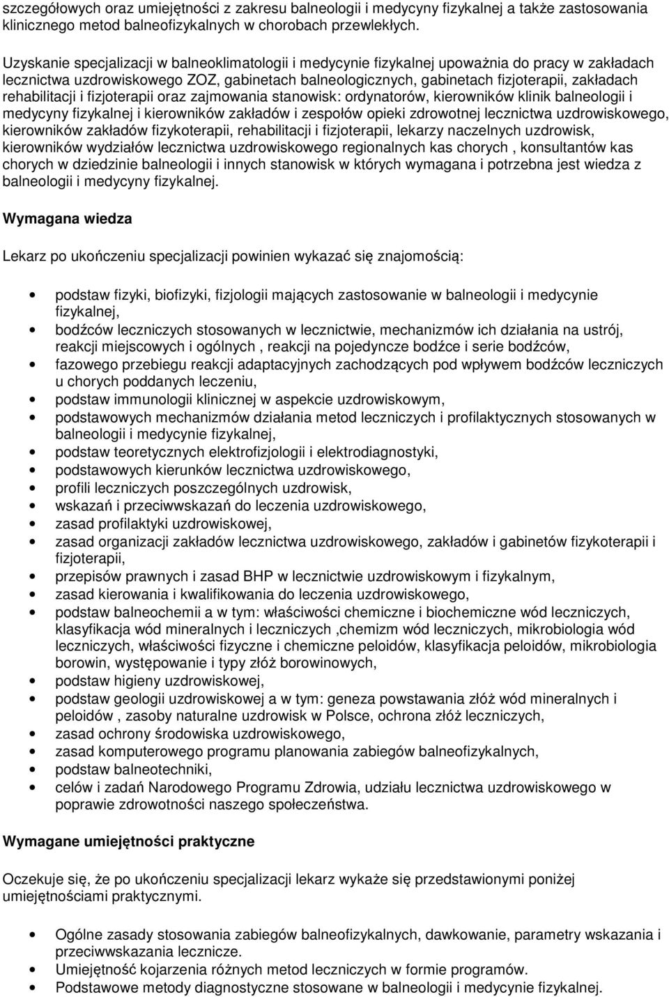 rehabilitacji i fizjoterapii oraz zajmowania stanowisk: ordynatorów, kierowników klinik balneologii i medycyny fizykalnej i kierowników zakładów i zespołów opieki zdrowotnej lecznictwa