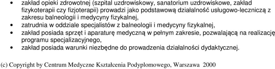 fizykalnej, zakład posiada sprzęt i aparaturę medyczną w pełnym zakresie, pozwalającą na realizację programu specjalizacyjnego, zakład