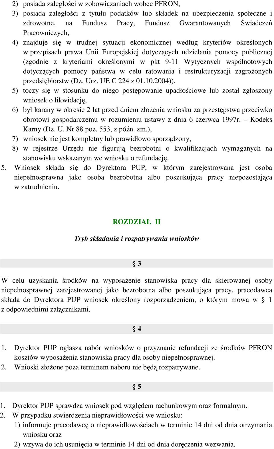 określonymi w pkt 9-11 Wytycznych wspólnotowych dotyczących pomocy państwa w celu ratowania i restrukturyzacji zagroŝonych przedsiębiorstw (Dz. Urz. UE C 224 z 01.10.