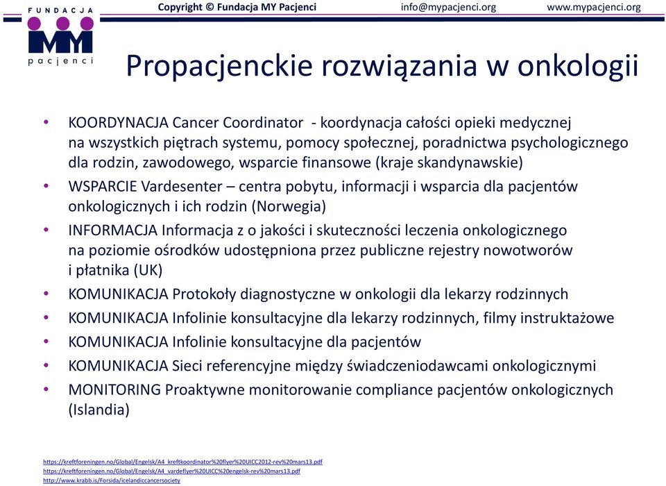 skuteczności leczenia onkologicznego na poziomie ośrodków udostępniona przez publiczne rejestry nowotworów i płatnika (UK) KOMUNIKACJA Protokoły diagnostyczne w onkologii dla lekarzy rodzinnych