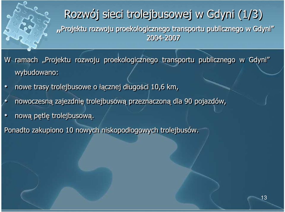 wybudowano: nowe trasy trolejbusowe o łącznej długości 10,6 km, nowoczesną zajezdnię trolejbusową