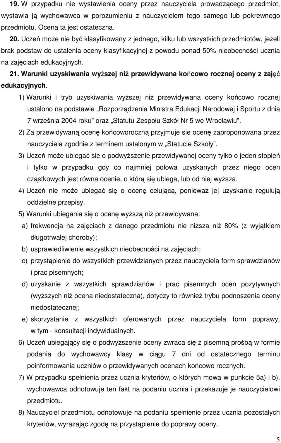 edukacyjnych. 21. Warunki uzyskiwania wyższej niż przewidywana końcowo rocznej oceny z zajęć edukacyjnych.