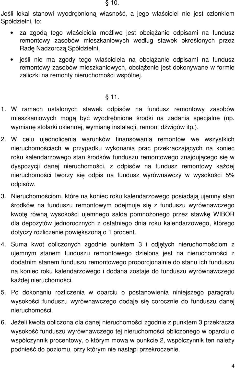 dokonywane w formie zaliczki na remonty nieruchomości wspólnej. 11. 1. W ramach ustalonych stawek odpisów na fundusz remontowy zasobów mieszkaniowych mogą być wyodrębnione środki na zadania specjalne (np.