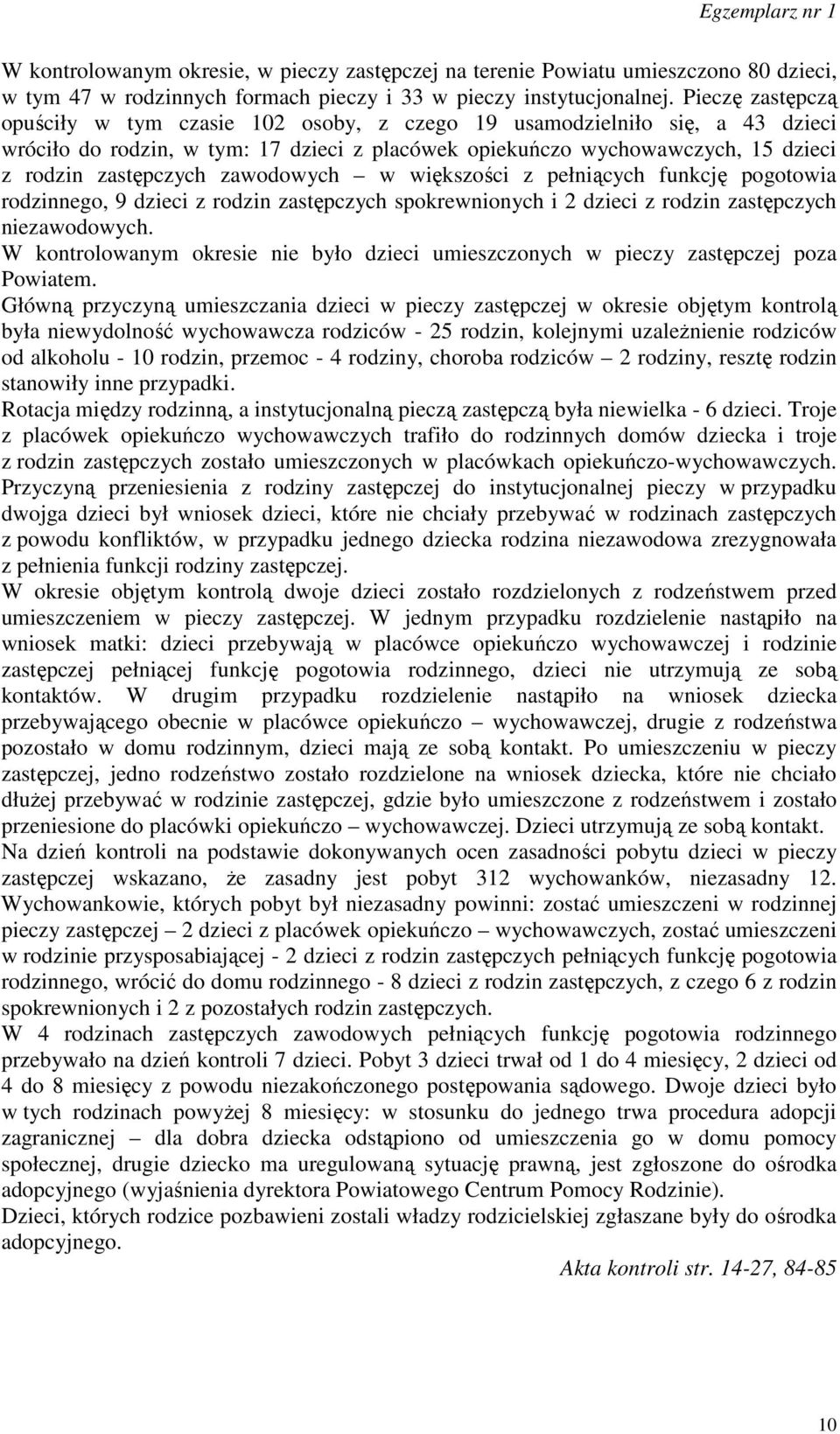 zawodowych w większości z pełniących funkcję pogotowia rodzinnego, 9 dzieci z rodzin zastępczych spokrewnionych i 2 dzieci z rodzin zastępczych niezawodowych.