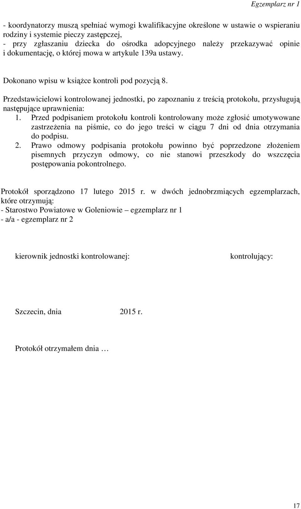 Przedstawicielowi kontrolowanej jednostki, po zapoznaniu z treścią protokołu, przysługują następujące uprawnienia: 1.