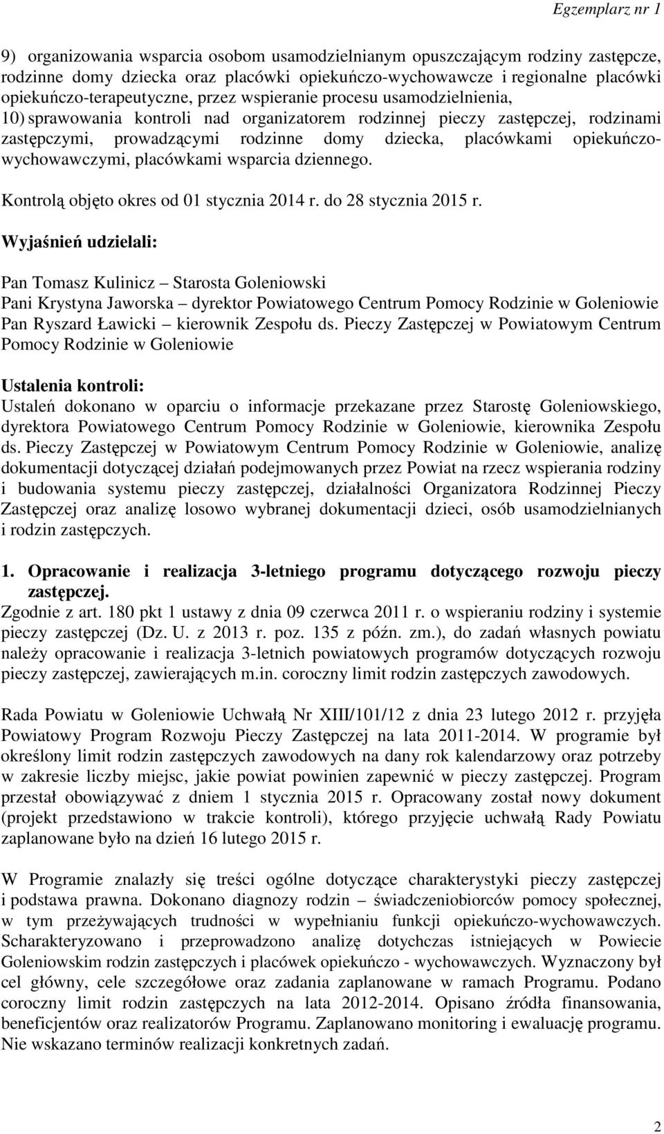 opiekuńczowychowawczymi, placówkami wsparcia dziennego. Kontrolą objęto okres od 01 stycznia 2014 r. do 28 stycznia 2015 r.