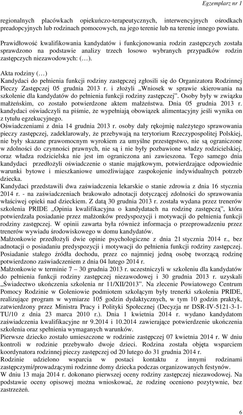 Akta rodziny ( ) Kandydaci do pełnienia funkcji rodziny zastępczej zgłosili się do Organizatora Rodzinnej Pieczy Zastępczej 05 grudnia 2013 r.