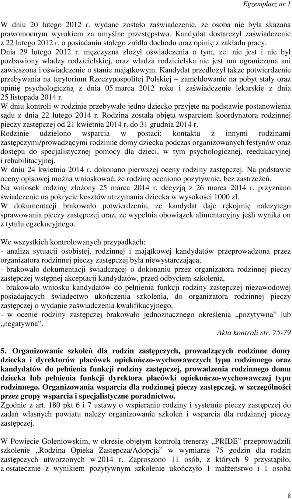 mężczyzna złożył oświadczenia o tym, że: nie jest i nie był pozbawiony władzy rodzicielskiej, oraz władza rodzicielska nie jest mu ograniczona ani zawieszona i oświadczenie o stanie majątkowym.