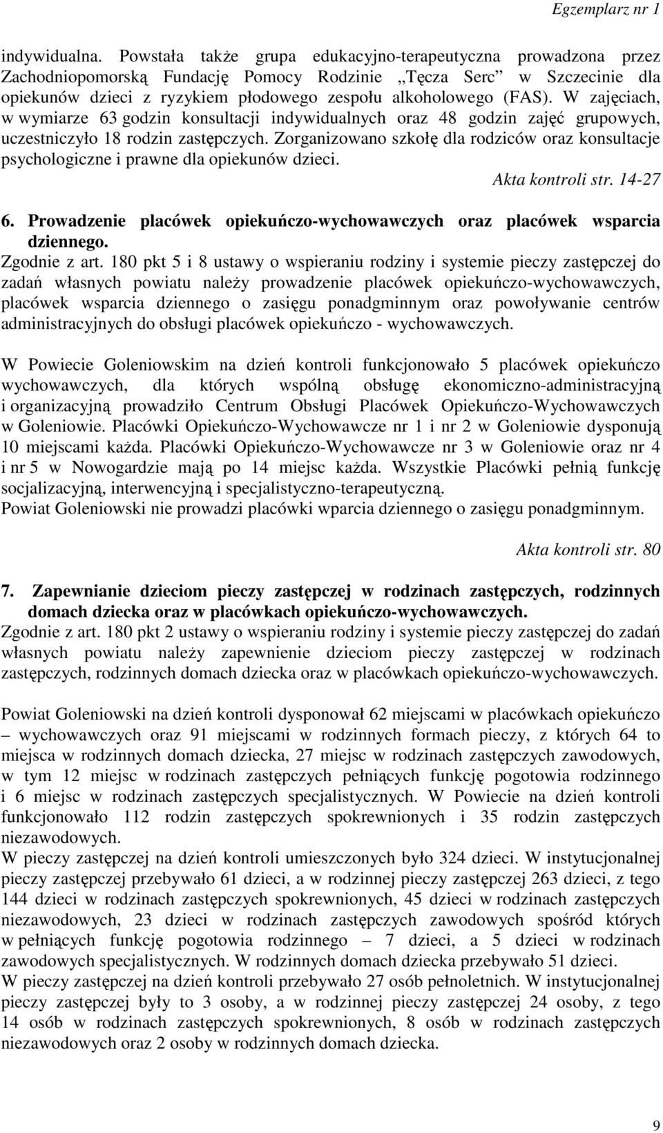 W zajęciach, w wymiarze 63 godzin konsultacji indywidualnych oraz 48 godzin zajęć grupowych, uczestniczyło 18 rodzin zastępczych.