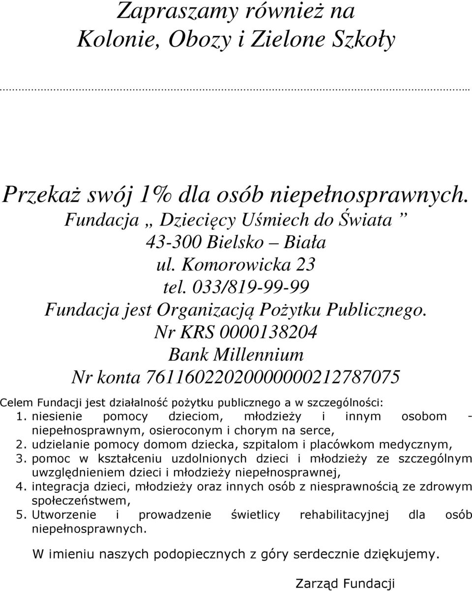 Nr KRS 0000138204 Bank Millennium Nr konta 76116022020000000212787075 Celem Fundacji jest działalność pożytku publicznego a w szczególności: 1.