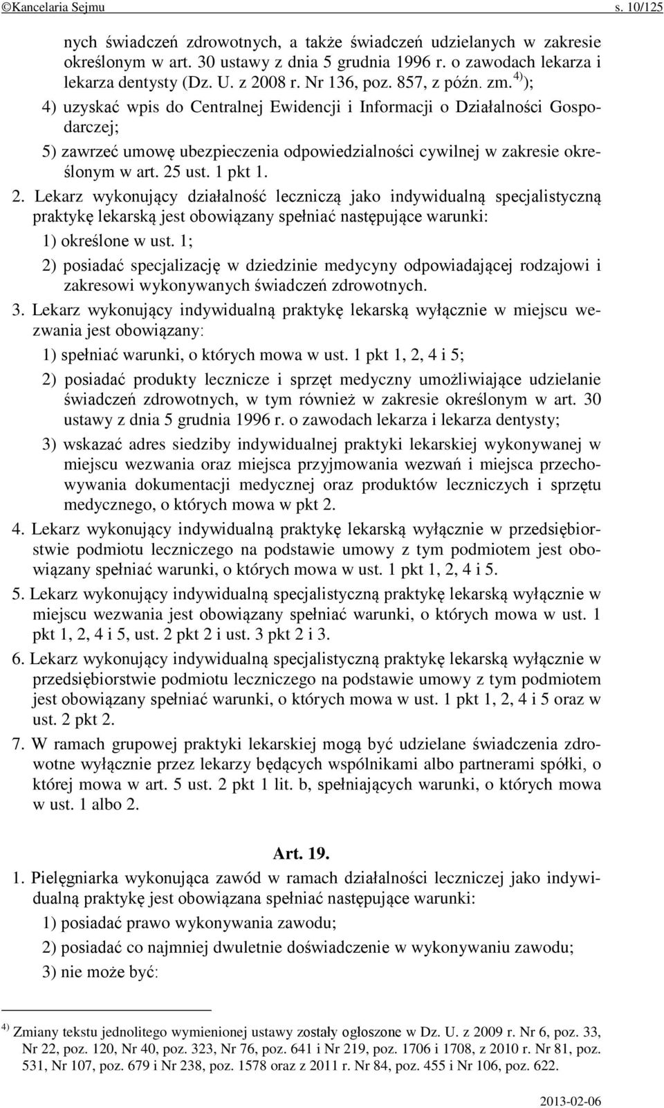 4) ); 4) uzyskać wpis do Centralnej Ewidencji i Informacji o Działalności Gospodarczej; 5) zawrzeć umowę ubezpieczenia odpowiedzialności cywilnej w zakresie określonym w art. 25