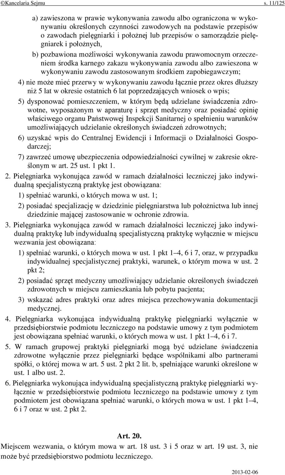 pielęgniarek i położnych, b) pozbawiona możliwości wykonywania zawodu prawomocnym orzeczeniem środka karnego zakazu wykonywania zawodu albo zawieszona w wykonywaniu zawodu zastosowanym środkiem