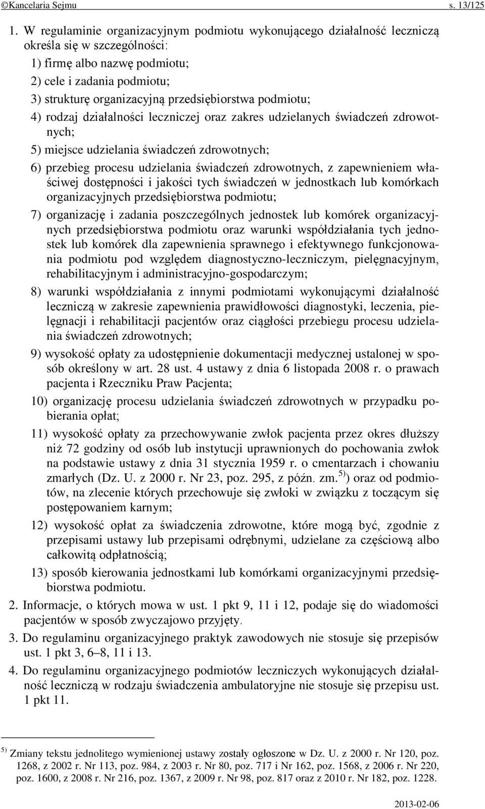 przedsiębiorstwa podmiotu; 4) rodzaj działalności leczniczej oraz zakres udzielanych świadczeń zdrowotnych; 5) miejsce udzielania świadczeń zdrowotnych; 6) przebieg procesu udzielania świadczeń