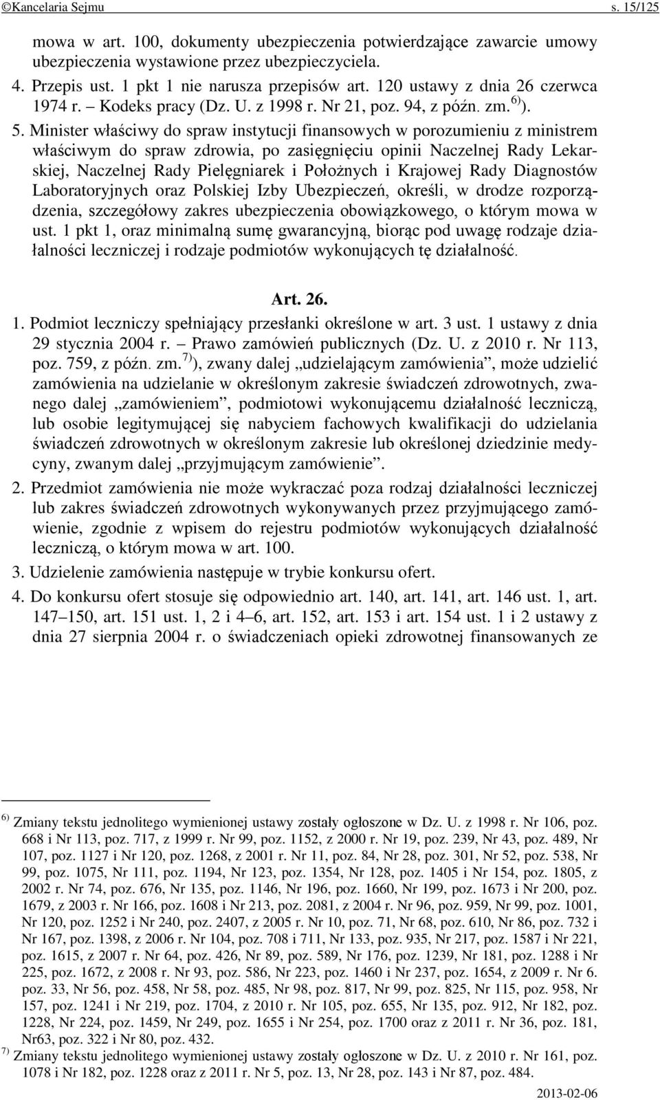 Minister właściwy do spraw instytucji finansowych w porozumieniu z ministrem właściwym do spraw zdrowia, po zasięgnięciu opinii Naczelnej Rady Lekarskiej, Naczelnej Rady Pielęgniarek i Położnych i