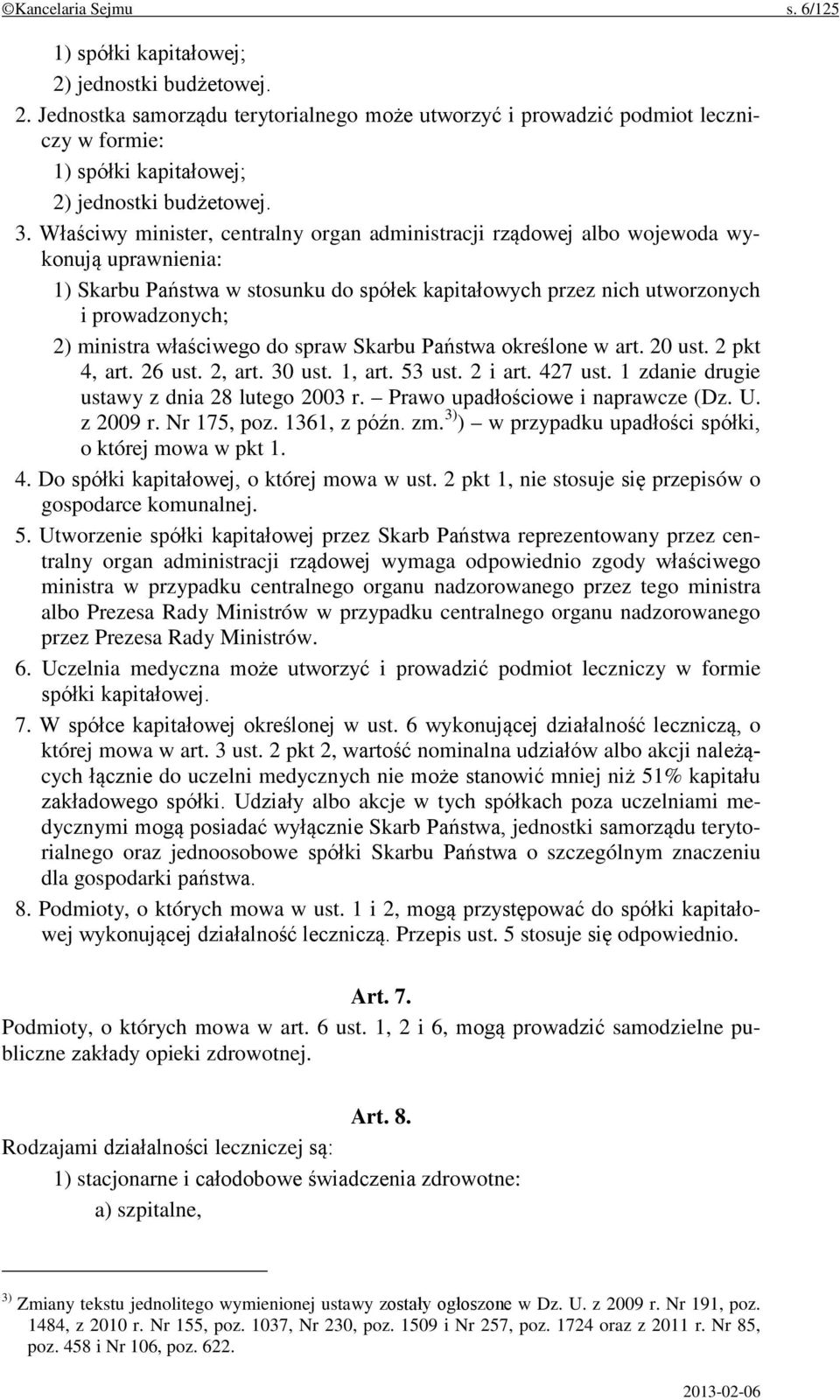 właściwego do spraw Skarbu Państwa określone w art. 20 ust. 2 pkt 4, art. 26 ust. 2, art. 30 ust. 1, art. 53 ust. 2 i art. 427 ust. 1 zdanie drugie ustawy z dnia 28 lutego 2003 r.