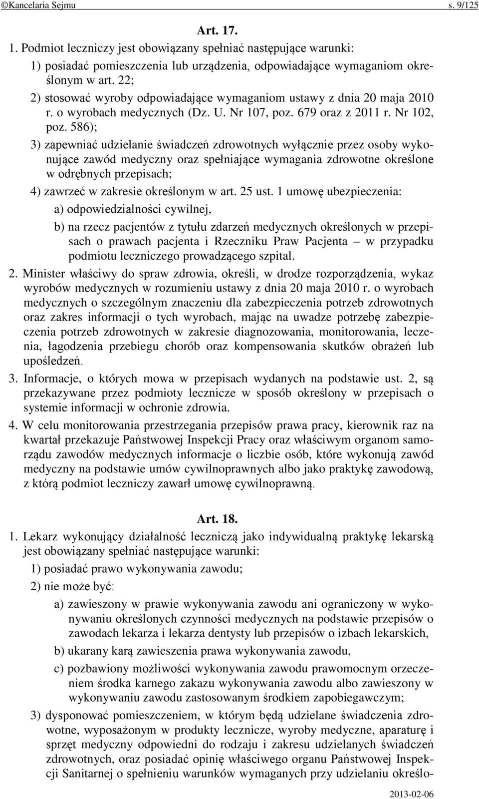 586); 3) zapewniać udzielanie świadczeń zdrowotnych wyłącznie przez osoby wykonujące zawód medyczny oraz spełniające wymagania zdrowotne określone w odrębnych przepisach; 4) zawrzeć w zakresie