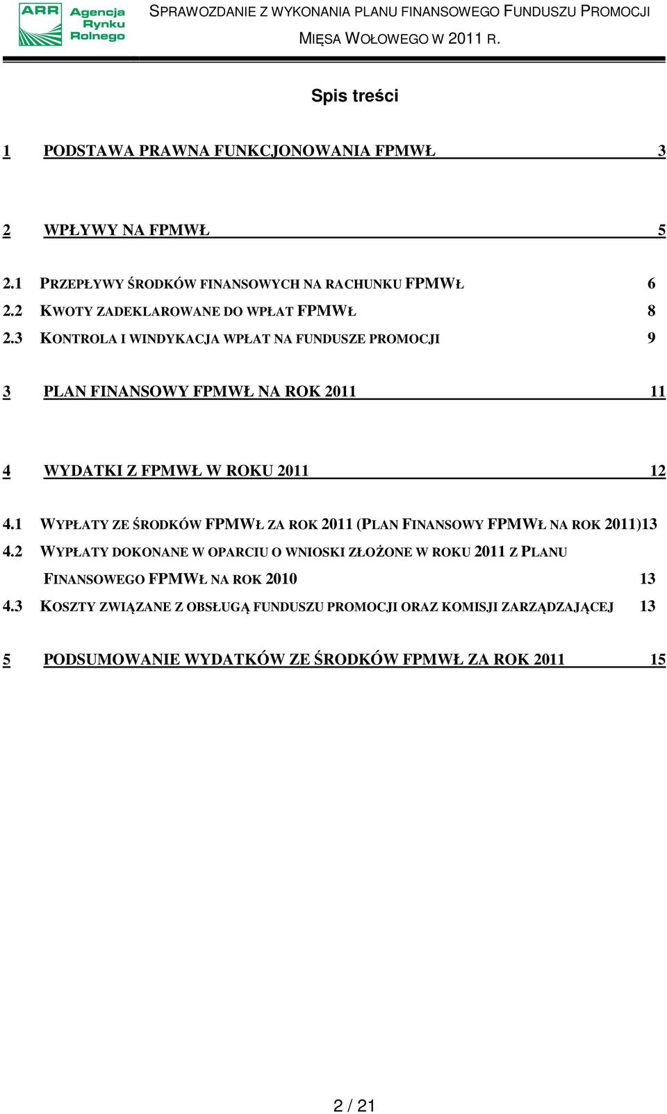 3 KONTROLA I WINDYKACJA WPŁAT NA FUNDUSZE PROMOCJI 9 3 PLAN FINANSOWY FPMWŁ NA ROK 2011 11 4 WYDATKI Z FPMWŁ W ROKU 2011 12 4.